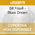 Bill Frisell - Blues Dream cd musicale di FRISELL BILL