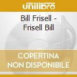 Bill Frisell - Frisell Bill cd musicale di FRISELL BILL