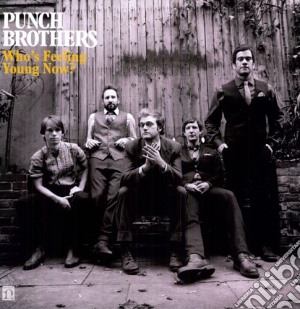 (LP Vinile) Punch Brothers - Who'S Feeling Young Now lp vinile di Punch Brothers