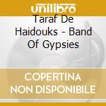 Taraf De Haidouks - Band Of Gypsies cd musicale di Taraf De Haidouks