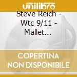 Steve Reich - Wtc 9/11 - Mallet Quartet, Dance Patterns (2 Cd+Dvd) cd