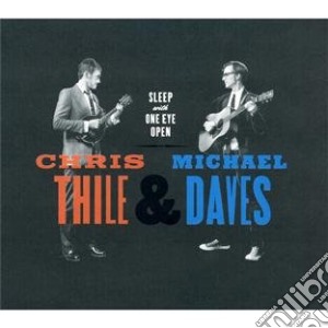 Chris Thile - Sleep With One Eye Open cd musicale di Thile chris & daves