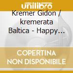 Kremer Gidon / kremerata Baltica - Happy Birthday cd musicale di KREMER GIDON