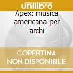 Apex: musica americana per archi cd