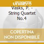 Vasks, P. - String Quartet No.4 cd musicale di KRONOS QUARTET
