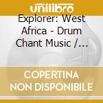 Explorer: West Africa - Drum Chant Music / Various - Explorer: West Africa - Drum Chant Music / Various cd