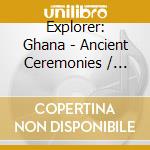 Explorer: Ghana - Ancient Ceremonies / Various cd