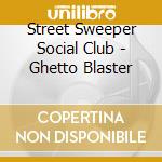 Street Sweeper Social Club - Ghetto Blaster