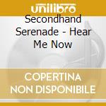 Secondhand Serenade - Hear Me Now cd