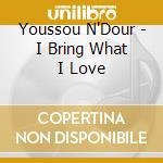 Youssou N'Dour - I Bring What I Love