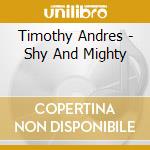Timothy Andres - Shy And Mighty cd