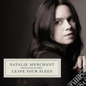 Natalie Merchant - Selections From The Album Leave Your Sleep cd musicale di Natalie Merchant