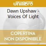 Dawn Upshaw - Voices Of Light cd musicale