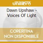 Dawn Upshaw - Voices Of Light cd