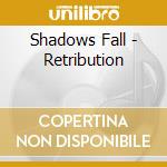 Shadows Fall - Retribution cd musicale di Shadows Fall