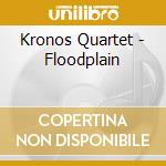 Kronos Quartet - Floodplain cd