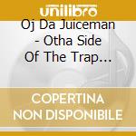 Oj Da Juiceman - Otha Side Of The Trap (2 Cd) cd musicale di Oj Da Juiceman
