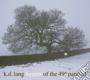 K.D. Lang - Hymns Of The 49th Parallel cd musicale di LANG K.D.