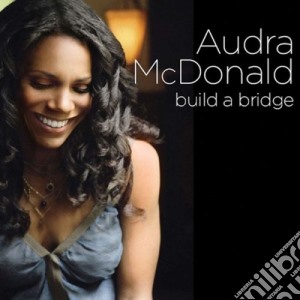 Audra Mcdonald - Build A Bridge cd musicale di MCDONALD AUDRA