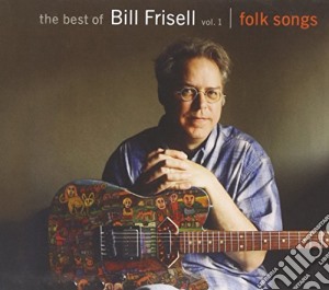 Bill Frisell - The Best Of Volume 1: Folk Songs cd musicale di Bill Frisell