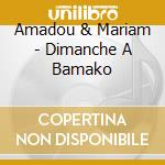 Amadou & Mariam - Dimanche A Bamako cd musicale