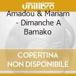 Amadou & Mariam - Dimanche A Bamako cd