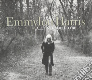 Emmylou Harris - All I Intended To Be cd musicale di Emmylou Harris
