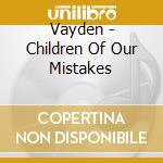 Vayden - Children Of Our Mistakes cd musicale di Vayden
