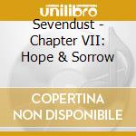 Sevendust - Chapter VII: Hope & Sorrow cd musicale di Sevendust