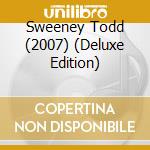 Sweeney Todd (2007) (Deluxe Edition) cd musicale di ARTISTI VARI