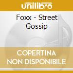 Foxx - Street Gossip cd musicale di Foxx