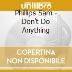 Phillips Sam - Don't Do Anything cd musicale di Phillips Sam