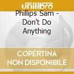 Phillips Sam - Don't Do Anything