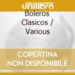 Boleros Clasicos / Various cd musicale di Various Artists