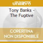 Tony Banks - The Fugitive cd