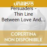 Persuaders - Thin Line Between Love And Hate cd