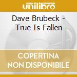 Dave Brubeck - True Is Fallen