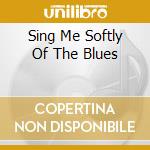 Sing Me Softly Of The Blues cd musicale di FARMER ART - QUART