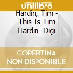 Hardin, Tim - This Is Tim Hardin -Digi cd musicale di HARDIN TIM