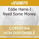 Eddie Harris-I Need Some Money cd musicale di HARRIS EDDIE