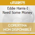 Eddie Harris-I Need Some Money cd