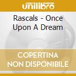 Rascals - Once Upon A Dream cd musicale di RASCALS THE