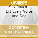 Max Roach - Lift Every Voice And Sing cd musicale di ROACH MAX