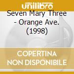 Seven Mary Three - Orange Ave. (1998) cd musicale di SEVEN MARY THREE