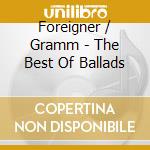 Foreigner / Gramm - The Best Of Ballads cd musicale di FOREIGNER