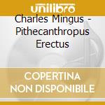 Charles Mingus - Pithecanthropus Erectus cd musicale di MINGUS CHARLES