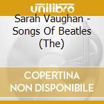 Sarah Vaughan - Songs Of Beatles (The) cd musicale di VAUGHAN SARAH