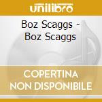 Boz Scaggs - Boz Scaggs cd musicale di Boz Scaggs
