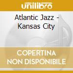 Atlantic Jazz - Kansas City cd