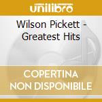 Wilson Pickett - Greatest Hits cd musicale di PICKETT WILSON
